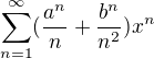 $\sum_{n=1}^{\infty }(\frac{a^{n}}{n}+\frac{b^{n}}{n^{2}})x^{n}$