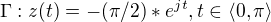 $\Gamma : z(t) = -(\pi /2)*e^{jt}, t \in \langle0,\pi \rangle$