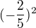 $(-\frac{2}{5})^{2}$
