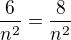 $\frac{6}{n^2} =\frac{8}{n^2}$