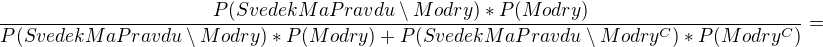$\frac{P(SvedekMaPravdu\setminus Modry)*P(Modry)}{P(SvedekMaPravdu\setminus Modry)*P(Modry)+P(SvedekMaPravdu\setminus Modry^C)*P(Modry^C)}=$