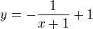 $y=-\frac{1}{x+1}+1$