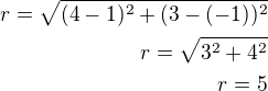 $r=\sqrt{(4-1)^2+(3-(-1))^2}\\r=\sqrt{3^2+4^2}\\r=5$