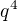 $q^{4}$