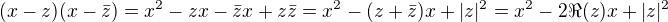 $(x-z)(x-\bar{z})=x^2-zx-\bar{z}x+z\bar{z}=x^2-(z+\bar{z})x+|z|^2=x^2-2\Re(z)x+|z|^2$