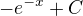 $-e^{-x}+C$