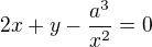 $2x+y-\frac{a^3}{x^2}=0$