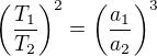 $\left(\frac{T_{1}}{T_{2}}\right)^{2}=\left(\frac{a_{1}}{a_{2}}\right)^{3}$