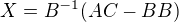 kopírovat do textarea $X=B^{-1}(AC-BB)$