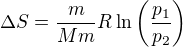 $\Delta S=\frac{m}{Mm}R\ln\left(\frac{p_1}{p_2}\right)$