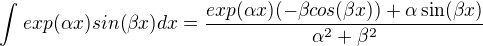 $\int_{}^{}exp(\alpha x)sin(\beta x)dx = \frac{exp(\alpha x)(-\beta cos(\beta x))+\alpha \sin (\beta x)}{\alpha ^{2}+\beta ^{2}}$
