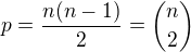 $p=\frac{n(n-1)}{2}={n\choose 2}$