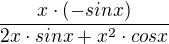 $\frac{x\cdot (-sinx)}{2x\cdot sinx+x^{2}\cdot cosx}$