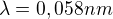 $\lambda =0,058nm$