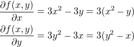 $\frac{\partial f(x,y)}{\partial x}=3x^2-3y=3(x^2-y)\nl \frac{\partial f(x,y)}{\partial y}=3y^2-3x=3(y^2-x)$