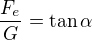 $\frac{F_e}{G}=\tan\alpha$