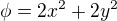 $\phi=2x^2+2y^2$