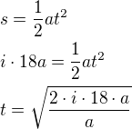 $s=\frac12at^2 \nl i\cdot 18a=\frac12at^2 \nl t=\sqrt{\frac{2\cdot i \cdot 18 \cdot a}{a}}$