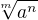$ \sqrt[m]{a^n} $