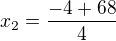 $x_{2}=\frac{-4+68}{4}$