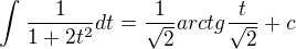 kopírovat do textarea $\int_{}^{}\frac{1}{1+2t^{2}}dt=\frac{1}{\sqrt{2}}arctg\frac{t}{\sqrt{2}}+c$