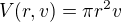 $V(r, v) = \pi r^2 v$