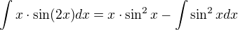 $\int x\cdot\sin(2x) dx=x\cdot \sin^2x-\int \sin^2x dx$
