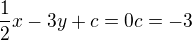 $\frac12x-3y+c=0 c=-3$