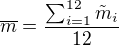 $\overline{m}=\frac{\sum_{i=1}^{12}\tilde{m}_{i}}{12}$