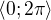 $\langle0;2\pi\rangle$