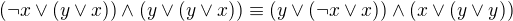 $(\neg x \vee (y \vee x)) \wedge (y \vee (y \vee x)) \equiv (y \vee (\neg x \vee x)) \wedge (x \vee (y \vee y))$