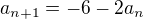 $a_{n+1}=-6-2a_n$