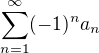 $ \sum_{n=1}^{\infty}(-1)^n a_n$