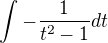 $\int_{}^{}-\frac{1}{t^{2}-1}dt$