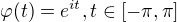 $\varphi(t) = e^{it}, t \in [-\pi, \pi]$