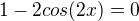 $1-2cos(2x)=0$