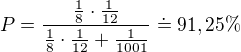 $P=\frac{\frac18\cdot\frac1{12}}{\frac18\cdot\frac1{12}+\frac1{1001}}\doteq91,25\%$