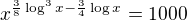 $x^{\frac{3}{8}\log^3x{-\frac{3}{4}\log x}}=1000$