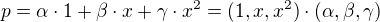 $p = \alpha \cdot 1 + \beta \cdot x + \gamma \cdot x^2 = (1,x,x^2) \cdot (\alpha,\beta,\gamma) $