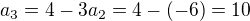 $a_{3}=4-3a_{2}=4-(-6)=10$
