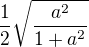 $\frac{1}{2}\sqrt{\frac{a^2}{1+a^2}}$