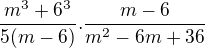 $\frac{m^3+6^3}{5(m-6)}.\frac{m-6}{m^2-6m+36}$