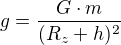 $g=\frac{G\cdot m}{(R_{z}+ h)^{2}}$