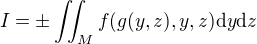 $I =\pm\int \!\!\!\int_M f(g(y,z), y, z) \mathrm{d}y \mathrm{d}z$