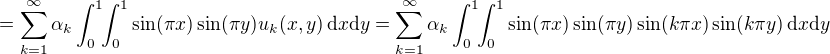 $=\sum_{k=1}^\infty\alpha_k \int_0^1\!\!\int_{0}^{1}\sin(\pi x)\sin(\pi y) u_k(x,y)\,\mathrm{d}x\mathrm{d}y = \sum_{k=1}^\infty\alpha_k \int_0^1\!\!\int_{0}^{1}\sin(\pi x)\sin(\pi y) \sin(k\pi x)\sin(k\pi y)\,\mathrm{d}x\mathrm{d}y $