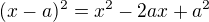 $(x-a)^2=x^2-2ax+a^2$