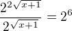 $\frac{2^{2\sqrt{x+1}}}{2^{\sqrt{x+1}}}=2^6$