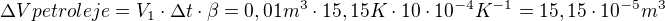 $\Delta V petroleje = V_1 \cdot \Delta t \cdot \beta = 0,01 m^3 \cdot 15,15 K \cdot 10\cdot 10^{-4} K^{-1} = 15,15 \cdot 10^{-5}m^3$
