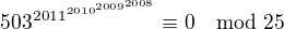 $503^{2011^{2010^{2009^{2008}}}}\equiv 0 \mod25 $