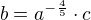 $b=a^{-\frac{4}{5}}\cdot c$